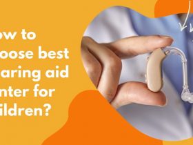 How to choose best hearing aid center for children?