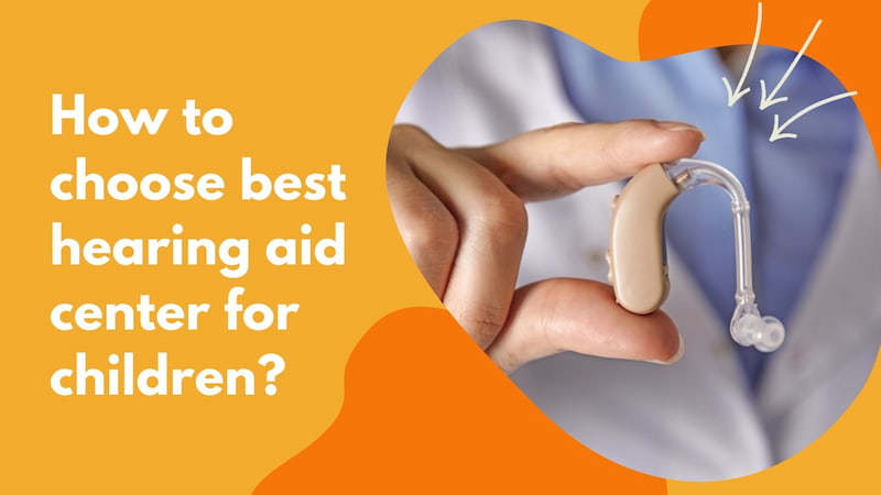 How to choose best hearing aid center for children?