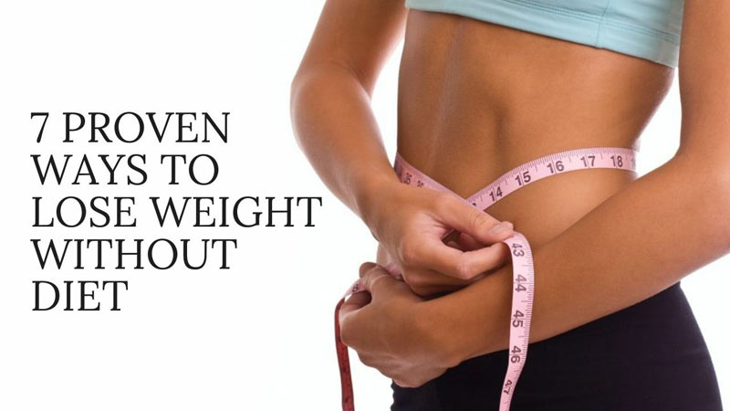 7 Proven Ways to Lose Weight Without Diet