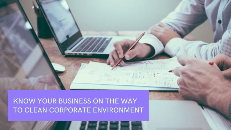 Know Your Business on the Way to Clean Corporate Environment