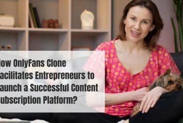 How OnlyFans Clone Facilitates Entrepreneurs to Launch a Successful Content Subscription Platform?