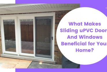 What Makes Sliding uPVC Doors And Windows Beneficial for Your Home?