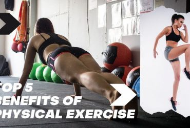 Top 5 Benefits Of Physical Exercise