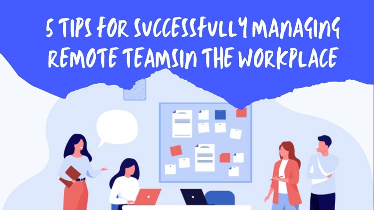 5 Tips for Successfully Managing Remote Teams