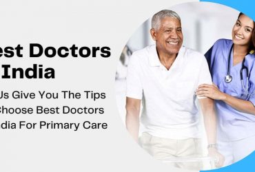 Let Us Give You The Tips To Choose Best Doctors in India For Primary Care