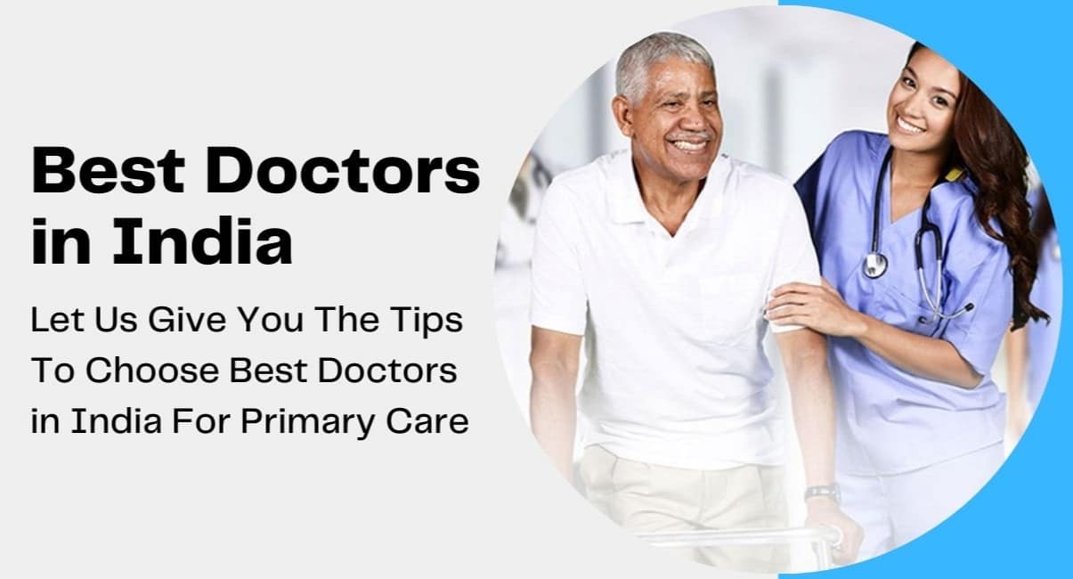 Let Us Give You The Tips To Choose Best Doctors in India For Primary Care