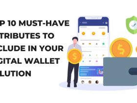 Top 10 Must-have Attributes to Include in Your Digital Wallet Solution