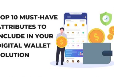 Top 10 Must-have Attributes to Include in Your Digital Wallet Solution