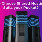 How to Choose Shared Hosting that Suits your Pocket?