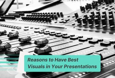 Reasons to Have Best Visuals in Your Presentations