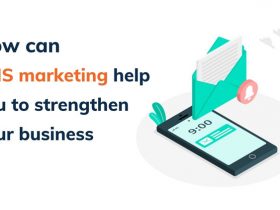 How can SMS marketing help you to strengthen your business