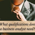 What qualifications does a business analyst need