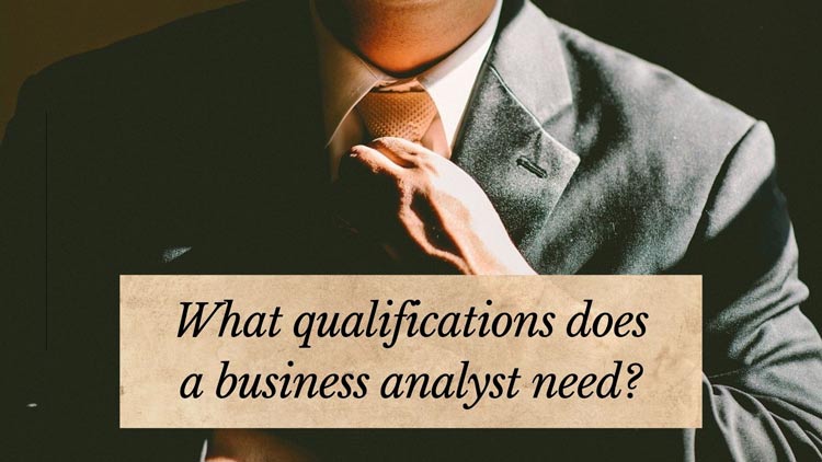 what-qualifications-does-a-business-analyst-need-business-analyst