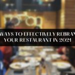 3 ways to effectively rebrand your restaurant in 2021