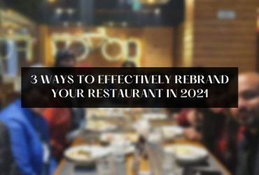 3 ways to effectively rebrand your restaurant in 2021
