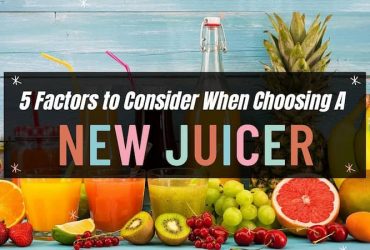 5 Factors to Consider When Choosing a New Juicer