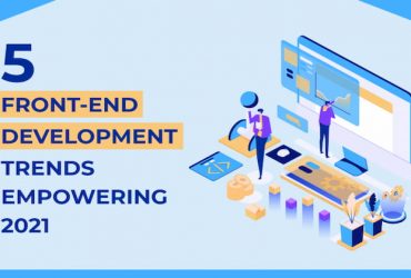 5 Front-end Development Trends Empowering 2021
