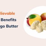 7 Unbelievable Health Benefits of Mango Butter
