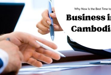 Why Now Is The Best Time To Do Business In Cambodia?