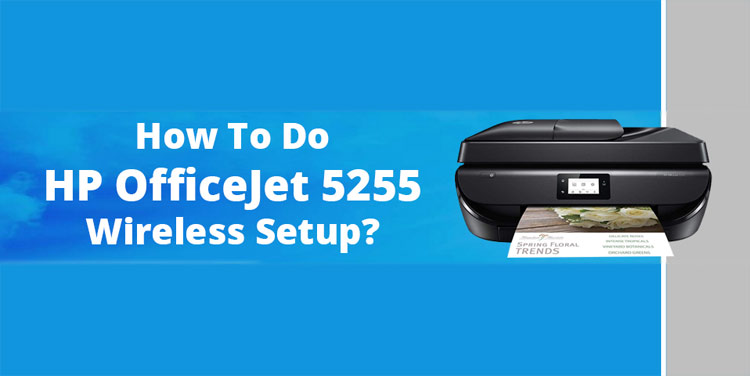 How To Do HP OfficeJet 5255 Wireless Setup