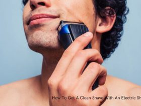 How To Get A Clean Shave With An Electric Shaver