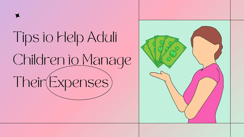 Tips to Help Adult Children to Manage Their Expenses