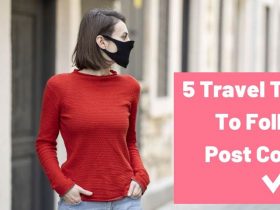 5 Travel Tips To Follow Post Covid