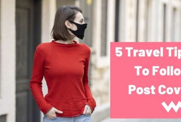 5 Travel Tips To Follow Post Covid