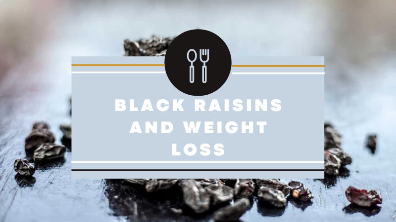 Is Black Raisins Good For Weight Loss?