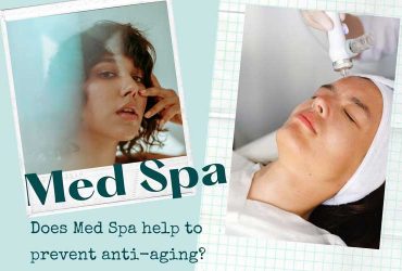 Does Med Spa help to prevent anti-aging?