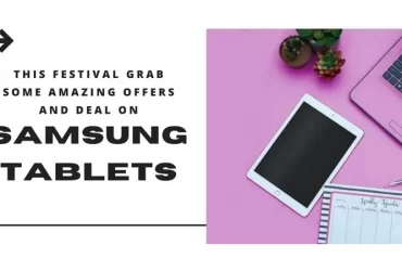 This Festival Grab Some Amazing Offers and Deal on Samsung Tablets