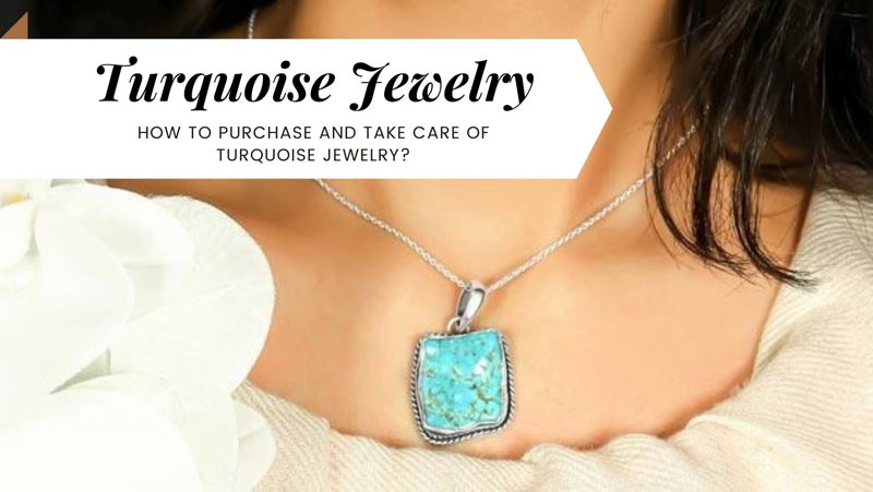 How to Purchase and Take Care of Turquoise Jewelry?
