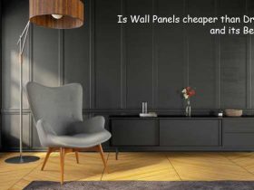 Is Wall Panels cheaper than Drywall? and its Benefits