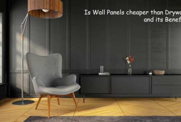Is Wall Panels cheaper than Drywall? and its Benefits