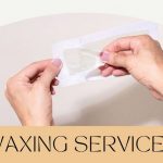 Why and How Should You Get Waxing Services?