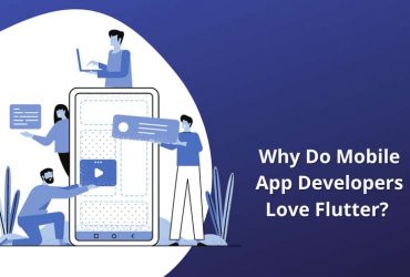 Why Do Mobile App Developers Love Flutter?