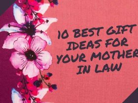 10 Best Gift Ideas for Your Mother In Law