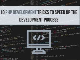 10 PHP Development Tricks To Speed Up The Development Process