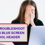 How to Troubleshoot Windows Blue Screen Bad Pool Header?
