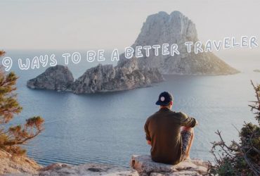 9 Ways To Be A Better Traveler