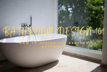 Bathroom Design 101: How To Design The Perfect Bathroom