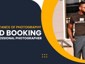 Importance of Photography and Booking a Professional Photographer