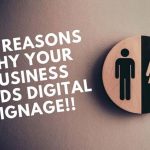 The Reasons Why Your Business Needs Digital Signage