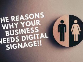 The Reasons Why Your Business Needs Digital Signage