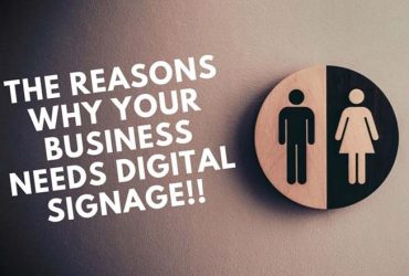 The Reasons Why Your Business Needs Digital Signage