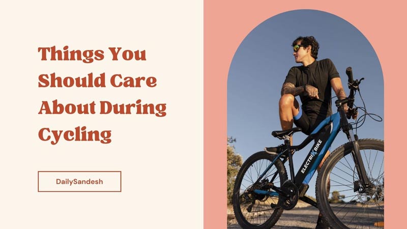 Things You Should Care About During Cycling
