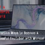 6 Effective Ways to Become a Successful YouTuber with Minimal Capital