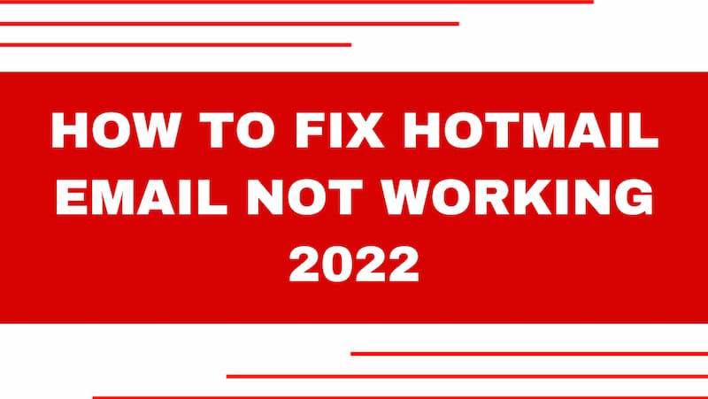 How to Fix Hotmail Email Not Working 2022