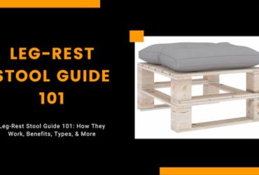 Leg-Rest Stool Guide 101: How They Work, Benefits, Types, & More