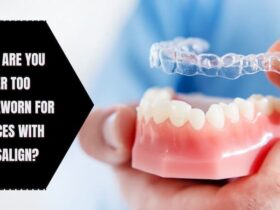 Why Are You Never Too Timeworn For Braces With Invisalign?